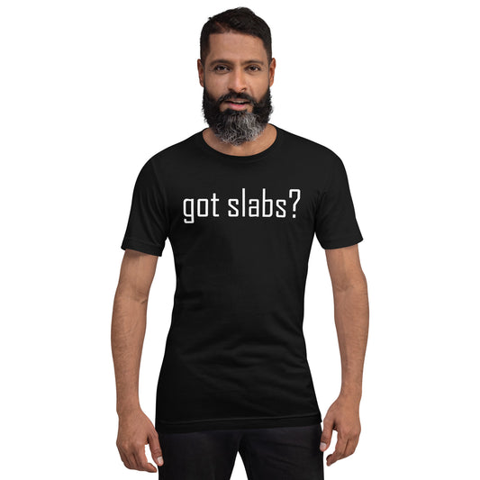 Got Slabs? Tee
